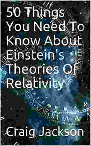 50 Things You Need To Know About Einstein S Theories Of Relativity (The 50 Things 4)