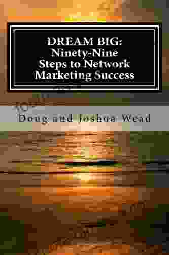 Dream Big: Ninety Nine Steps To Network Marketing Success