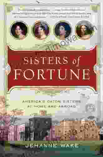 Sisters of Fortune: America s Caton Sisters at Home and Abroad