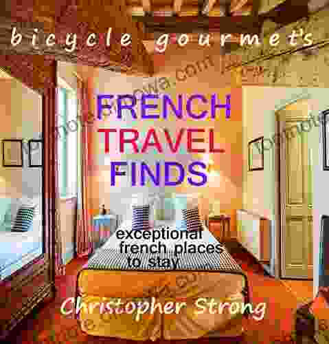 Best French Travel Guide French Travel Finds Exceptional French Places To Stay: French Travel Phrasebook French Travel Dictionary French Grammar French Travel Vocabulary Optional