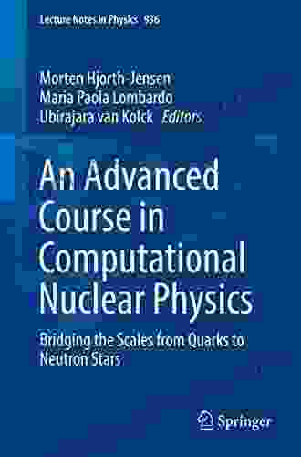 An Advanced Course in Computational Nuclear Physics: Bridging the Scales from Quarks to Neutron Stars (Lecture Notes in Physics 936)