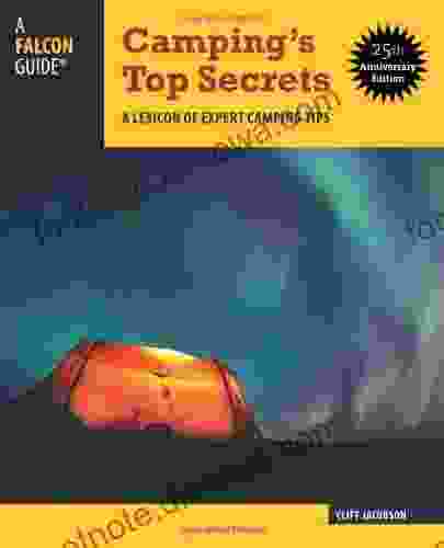 Camping S Top Secrets 25th Anniversary Edition: A Lexicon Of Expert Camping Tips