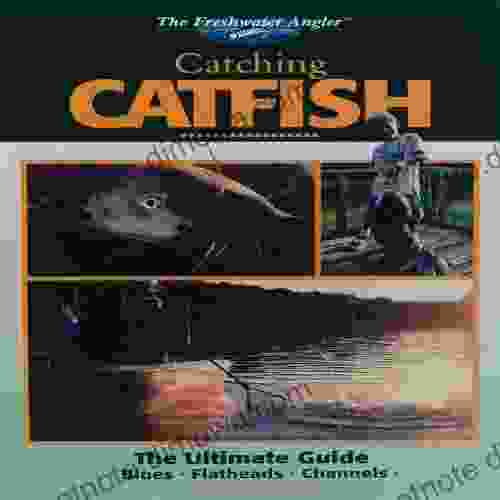 Catching Catfish: The Ultimate Guide (The Freshwater Angler)