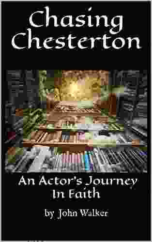 Chasing Chesterton: An Actor S Journey In Faith