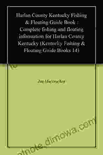 Harlan County Kentucky Fishing Floating Guide : Complete Fishing And Floating Information For Harlan County Kentucky (Kentucky Fishing Floating Guide 14)