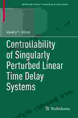 Controllability Of Singularly Perturbed Linear Time Delay Systems (Systems Control: Foundations Applications)