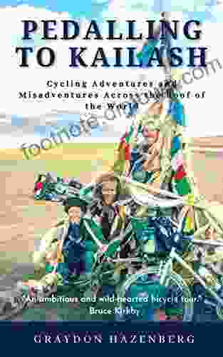 Pedalling To Kailash: Cycling Adventures And Misadventures Across The Roof Of The World