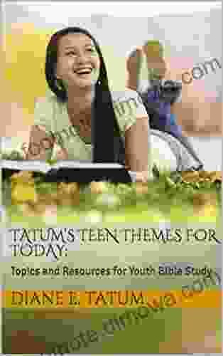 Tatum s Teen Themes for Today: : Topics and Resources for Youth Bible Study (Tatum s Teen Themes for Today 1)