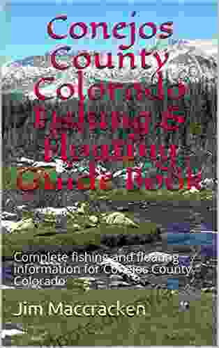 Conejos County Colorado Fishing Floating Guide Book: Complete Fishing And Rafting Information For Conejos County Colorado (Colorado Fishing Rating Guide Book 3)