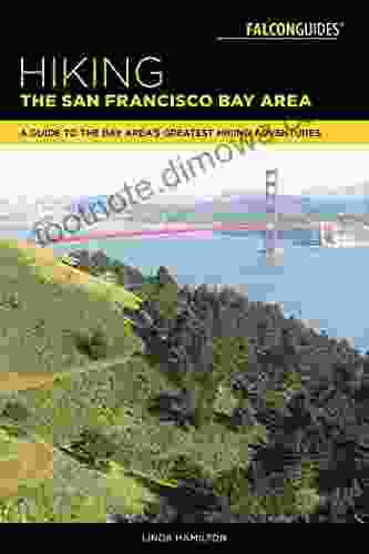 Hiking The San Francisco Bay Area: A Guide To The Bay Area S Greatest Hiking Adventures (Regional Hiking Series)