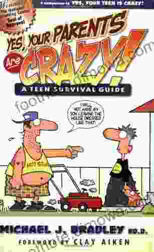 Yes Your Parents Are Crazy : A Teen Survival Guide (A Teen Survival Handbook)