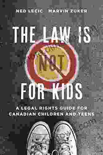 The Law Is (Not) For Kids: A Legal Rights Guide For Canadian Children And Teens