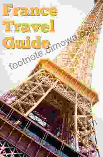 France Traveling Tips And Guide: Everything You Should Know Before Traveling To France