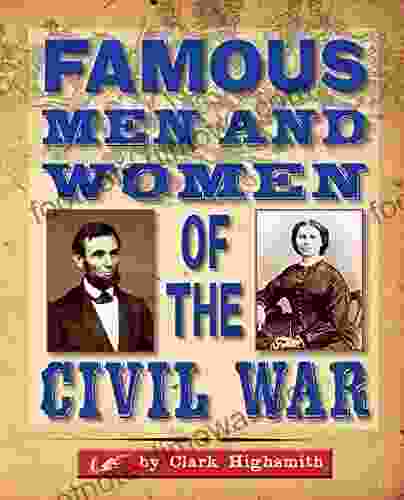 Famous Men And Women Of The Civil War