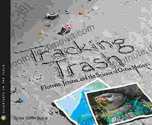 Tracking Trash: Flotsam Jetsam and the Science of Ocean Motion (Scientists in the Field Series)