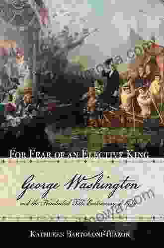 For Fear Of An Elective King: George Washington And The Presidential Title Controversy Of 1789