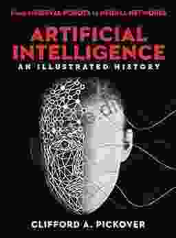 Artificial Intelligence: An Illustrated History: From Medieval Robots to Neural Networks (Sterling Illustrated Histories)