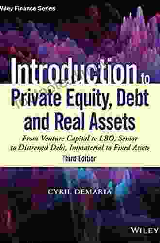 Introduction To Private Equity Debt And Real Assets: From Venture Capital To LBO Senior To Distressed Debt Immaterial To Fixed Assets (Wiley Finance)