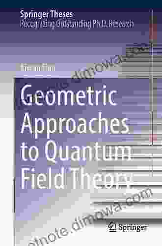 Geometric Approaches To Quantum Field Theory (Springer Theses)