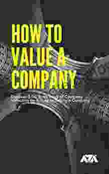 How To Value A Company: Discover 3 Different Ways Of Company Valuation For Buying Or Selling A Company (Business)