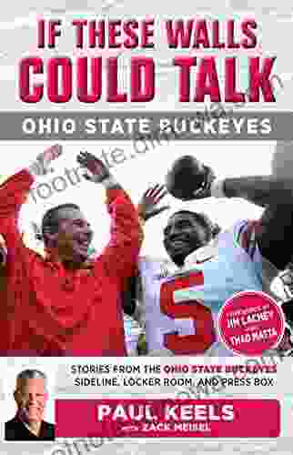 If These Walls Could Talk: Ohio State Buckeyes: Stories from the Buckeyes Sideline Locker Room and Press Box