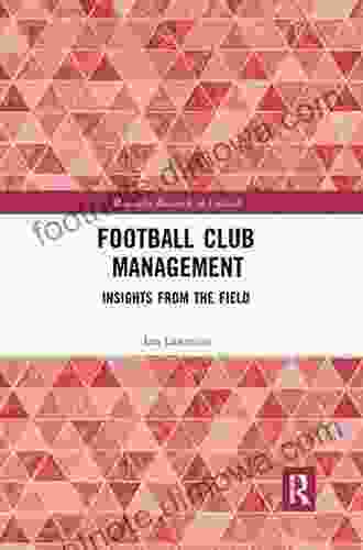 Football Club Management: Insights From The Field (Routledge Research In Football)