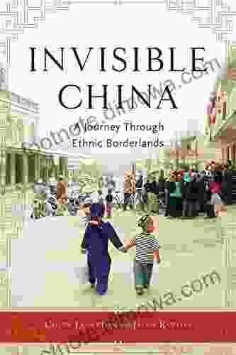 Invisible China: A Journey Through Ethnic Borderlands