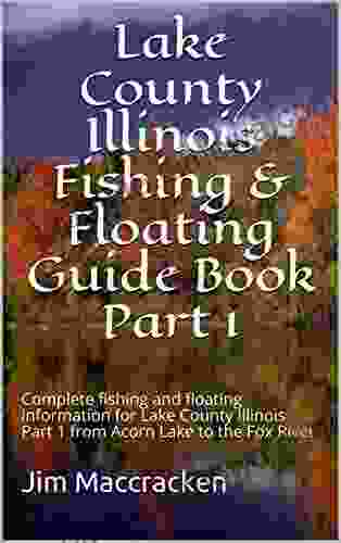 Lake County Illinois Fishing Floating Guide Part 1: Complete Fishing And Floating Information For Lake County Illinois Part 1 From Acorn Lake To Fishing Floating Guide 23)