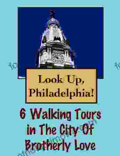 Look Up Philadelphia 6 Walking Tours In The City Of Brotherly Love (Look Up America Series)