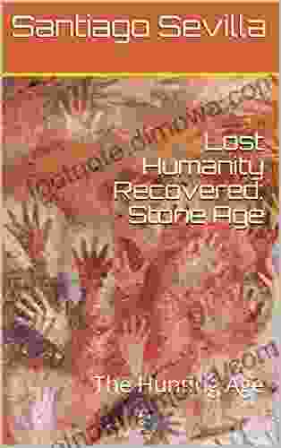 Lost Humanity Recovered: Stone Age: The Hunting Age