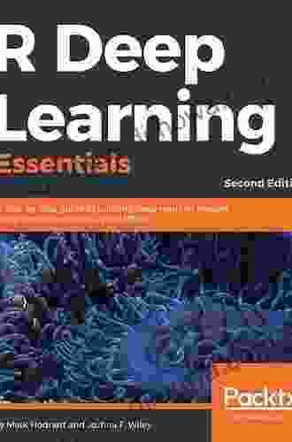 R Deep Learning Essentials: A Step By Step Guide To Building Deep Learning Models Using TensorFlow Keras And MXNet 2nd Edition