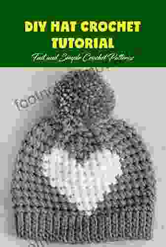 DIY Hat Crochet Tutorial: Fast And Simple Crochet Patterns: Hat Crochet Tutorial For You