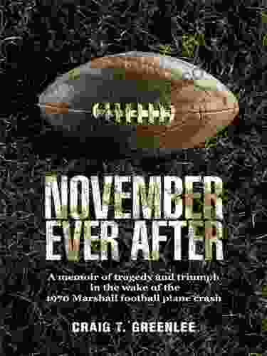 November Ever After: A Memoir Of Tragedy And Triumph In The Wake Of The 1970 Marshall Football Plane Crash