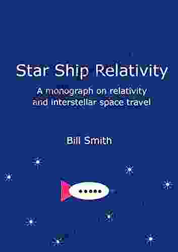 Star Ship Relativity: A monograph on relativity and interstellar space travel