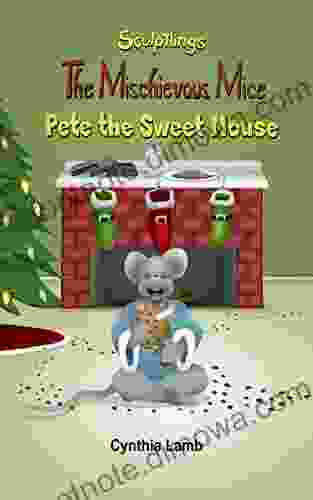 Pete The Sweet Mouse: A Behavioral On Stealing (A Christmas Story With A Valuable Lesson On Bad Behaviors) (The Mischievous Mice)