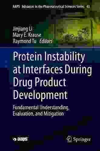 Protein Instability At Interfaces During Drug Product Development: Fundamental Understanding Evaluation And Mitigation (AAPS Advances In The Pharmaceutical Sciences 43)