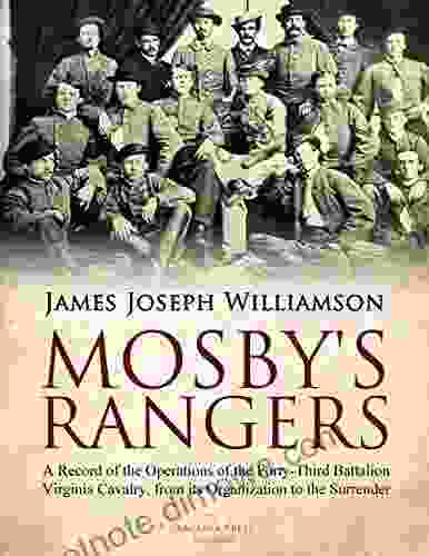 Mosby s Rangers: A Record of the Operations of the Forty Third Battalion Virginia Cavalry from its Organization to the Surrender