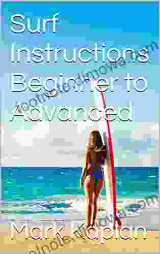 Surf Instructions Beginner To Advanced: Learn To Ride Waves