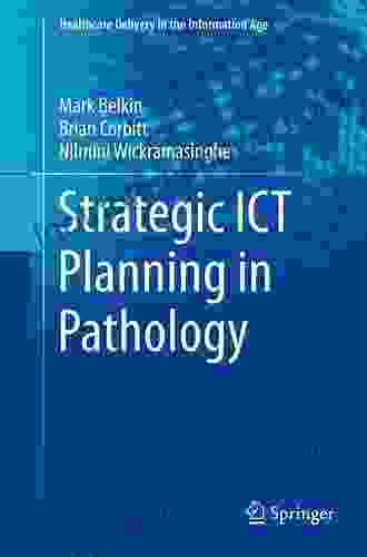 Strategic ICT Planning In Pathology (Healthcare Delivery In The Information Age)