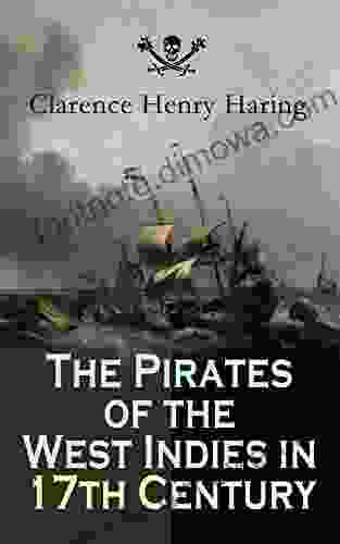 The Pirates of the West Indies in 17th Century: True Story of the Fiercest Pirates of the Caribbean