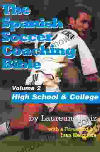 The Spanish Soccer Coaching Bible High School And College