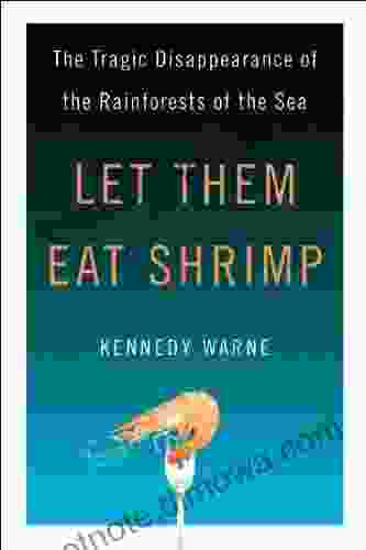 Let Them Eat Shrimp: The Tragic Disappearance Of The Rainforests Of The Sea