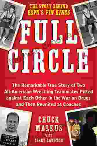 Full Circle: The Remarkable True Story of Two All American Wrestling Teammates Pitted Against Each Other in the War on Drugs and Then Reunited as Coaches