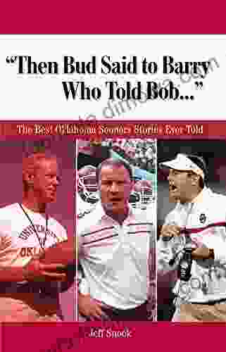 Then Bud Said To Barry Who Told Bob : The Best Oklahoma Sooners Stories Ever Told (Best Sports Stories Ever Told)