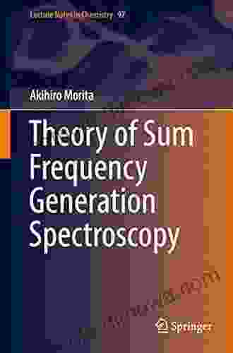 Theory Of Sum Frequency Generation Spectroscopy (Lecture Notes In Chemistry 97)