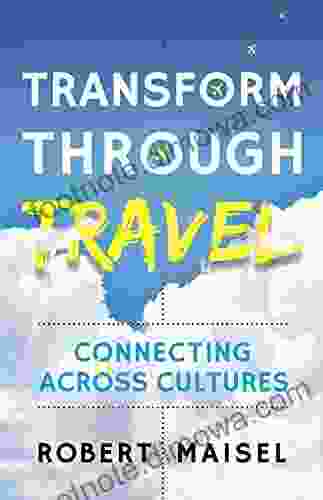 Transform Through Travel: Connecting Across Cultures