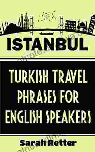 ISTANBUL: TURKISH TRAVEL PHRASES For ENGLISH SPEAKING TRAVELERS: The Best 1 000 Phrases To Get Around When Traveling In Istanbul