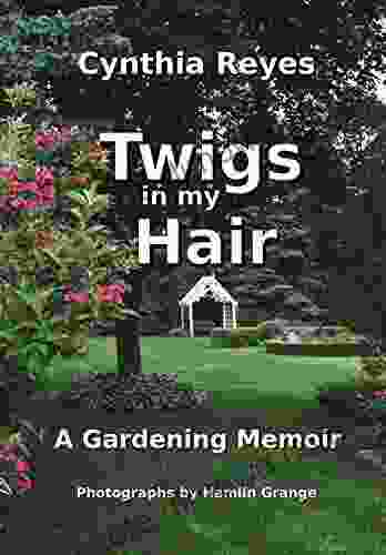 Twigs in my Hair: A Gardening Memoir