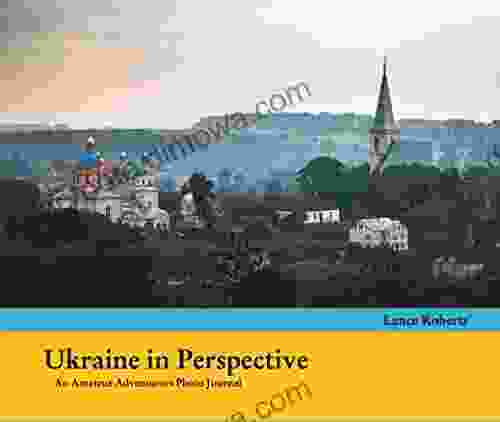 Ukraine In Perspective: An Amateur Adventurers Photo Journal