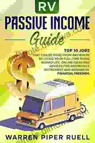 Rv Passive Income Guide: Top 10 Jobs That Can Be Done From Anywhere By Living Your Full Time RVing Nomad Life Online Ideas And Advices For Aggressive Retirement And Beginners Financial Freedom